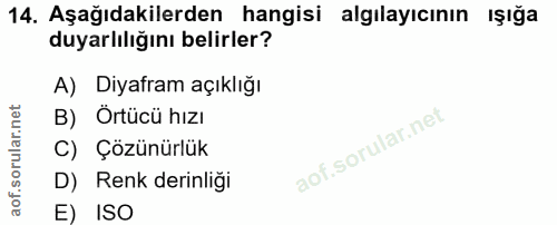 14. soru: Aşağıdakilerden hangisi algılayıcının ışığa duyarlılığını belirler? A) Diyafram açıklığı B) Örtücü hızı C) Çözünürlük…