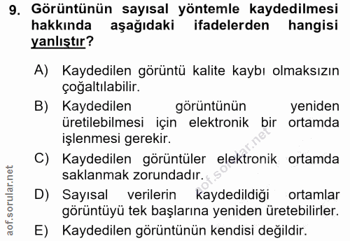 9. soru: Görüntünün sayısal yöntemle kaydedilmesi hakkında aşağıdaki ifadelerden hangisi yanlıştır? A) Kaydedilen görüntü kali…