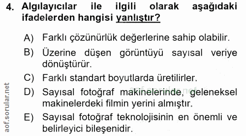4. soru: Algılayıcılar ile ilgili olarak aşağıdaki ifadelerden hangisi yanlıştır? A) Farklı çözünürlük değerlerine sahip olabi…