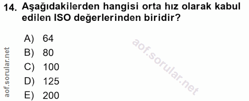 14. soru: Aşağıdakilerden hangisi orta hız olarak kabul edilen ISO değerlerinden biridir? A) 64 B) 80 C) 100 D) 125 E) 200