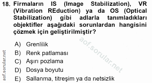 18. soru: Firmaların IS (Image Stabilization), VR (Vibration REduction) ya da Os (Optical Stabilization) gibi adlarla tanımladı…