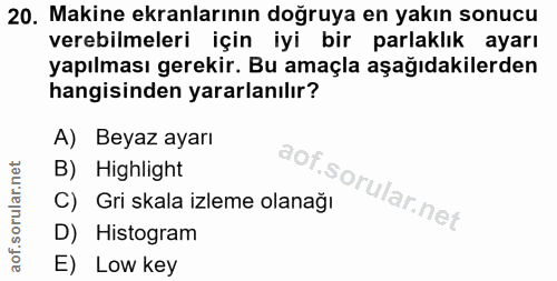 20. soru: Makine ekranlarının doğruya en yakın sonucu verebilmeleri için iyi bir parlaklık ayarı yapılması gerekir. Bu amaçla a…