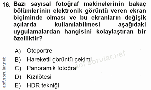 16. soru: Bazı sayısal fotoğraf makinelerinin bakaç bölümlerinin elektronik görüntü veren ekran biçiminde olması ve bu ekranlar…