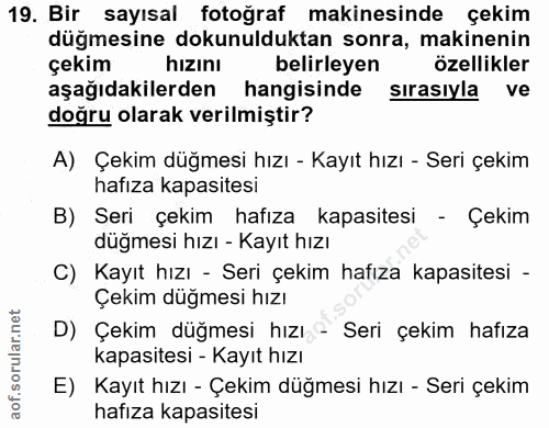 19. soru: Bir sayısal fotoğraf makinesinde çekim düğmesine dokunulduktan sonra, makinenin çekim hizını belirleyen özellikler aş…