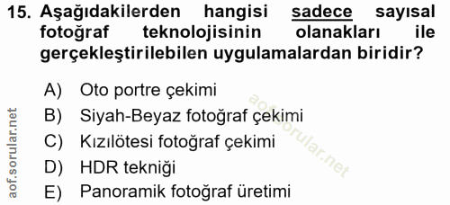 15. soru: Aşağıdakilerden hangisi sadece sayisal fotoğraf teknolojisinin olanakları ile gerçekleştirilebilen uygulamalardan bir…