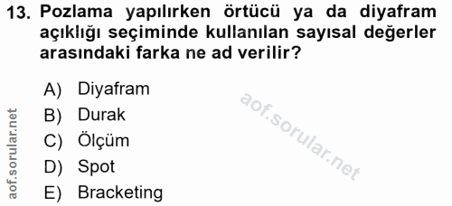 13. soru: Pozlama yapılırken örtücü ya da diyafram açıklığı seçiminde kullanılan sayısal değerler arasındaki farka ne ad verili…