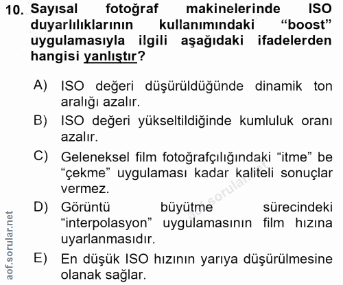 10. soru: Sayısal fotoğraf makinelerinde ISO duyarlılıklarının kullanımındaki "boost" uygulamasıyla ilgili aşağıdaki ifadelerde…