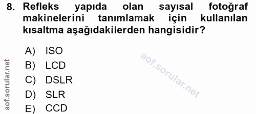 8. soru: Refleks yapıda olan sayısal fotoğraf makinelerini tanımlamak için kullanılan kısaltma aşağıdakilerden hangisidir? A)…