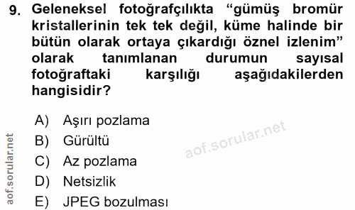 9. soru: Geleneksel fotoğrafçılıkta "gümüş bromür kristallerinin tek tek değil, küme halinde bir bütün olarak ortaya çıkardığı…