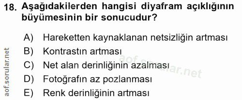 18. soru: Aşağıdakilerden hangisi diyafram açıklığının büyümesinin bir sonucudur? A) Hareketten kaynaklanan netsizliğin artması…