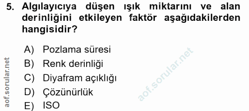 5. soru: Algılayıcıya düşen ışık miktarını ve alan derinliğini etkileyen faktör aşağıdakilerden hangisidir? A) Pozlama süresi…