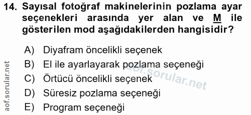 14. soru: Sayısal fotoğraf makinelerinin pozlama ayar seçenekleri arasında yer alan ve M ile gösterilen mod aşağıdakilerden han…