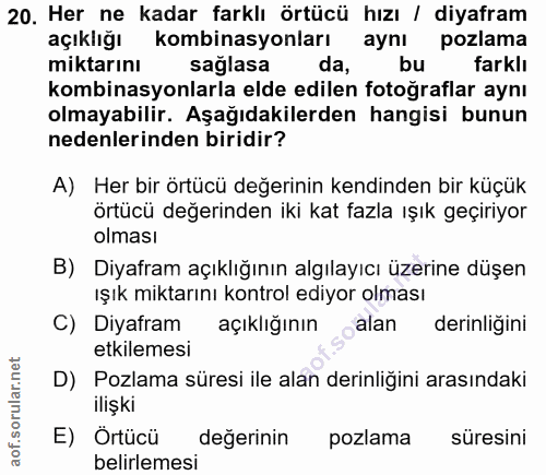 20. soru: Her ne kadar farklı örtücü hızı / diyafram açıklığı kombinasyonları aynı pozlama miktarını saglasa da, bu farklı komb…
