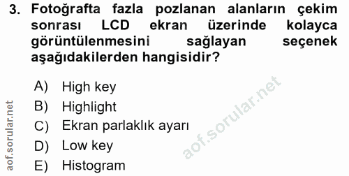 3. soru: Fotoğrafta fazla pozlanan alanların çekim sonrası LCD ekran üzerinde kolayca görüntülenmesini saglayan seçenek aşağıd…
