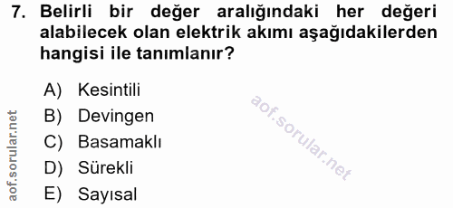 7. soru: Belirli bir değer aralığındaki her değeri alabilecek olan elektrik akımı aşağıdakilerden hangisi ile tanımlanır? A) K…