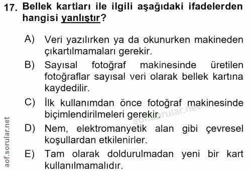 17. soru: Bellek kartları ile ilgili aşağıdaki ifadelerden hangisi yanlıştır? A) Veri yazılırken ya da okunurken makineden çıka…
