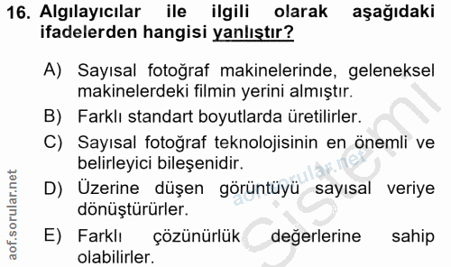 16. soru: Algılayıcılar ile ilgili olarak aşağıdaki ifadelerden hangisi yanlıştır? A) Sayısal fotoğraf makinelerinde, gelenekse…