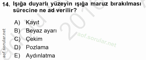 14. soru: Işığa duyarlı yüzeyin ışığa maruz bırakılması sürecine ne ad verilir? A) Kayıt B) Beyaz ayarı C) Çekim D) Pozlama E)…