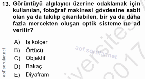 13. soru: Görüntüyü algılayıcı üzerine odaklamak için kullanılan, fotoğraf makinesi gövdesine sabit olan ya da takılıp çıkarıla…