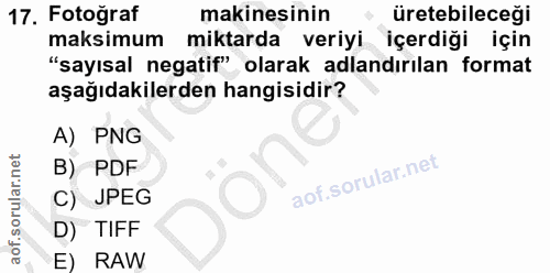 17. soru: Fotoğraf makinesinin üretebileceği maksimum miktarda veriyi içerdiği için "sayısal negatif" olarak adlandırılan forma…
