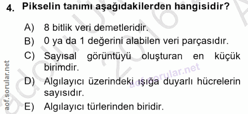 4. soru: Pikselin tanımı aşağıdakilerden hangisidir? A) 8 bitlik veri demetleridir. B) 0 ya da 1 değerini alabilen veri parças…