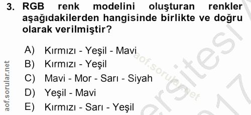 3. soru: RGB renk modelini oluşturan renkler aşağıdakilerden hangisinde birlikte ve doğru olarak verilmiştir? A) Kırmızı - Yeş…