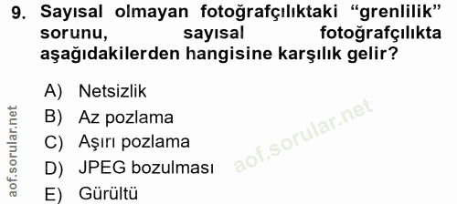 9. soru: Sayısal olmayan fotoğrafçılıktaki "grenlilik" sorunu, sayısal fotoğrafçılıkta aşağıdakilerden hangisine karşılık geli…