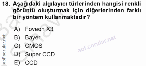 18. soru: Aşağıdaki algılayıcı türlerinden hangisi renkli görüntü oluşturmak için diğerlerinden farklı bir yöntem kullanmaktadı…