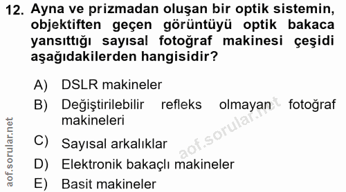 12. soru: Ayna ve prizmadan oluşan bir optik sistemin, objektiften geçen görüntüyü optik bakaca yansıttığı sayısal fotoğraf mak…