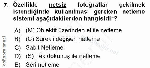 7. soru: Özellikle netsiz fotograflar çekilmek istendiğinde kullanılması gereken netleme sistemi aşağıdakilerden hangisidir? A…