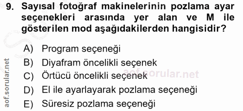 9. soru: Sayısal fotoğraf makinelerinin pozlama ayar seçenekleri arasında yer alan ve M ile gösterilen mod aşağıdakilerden han…