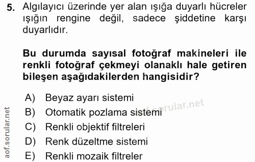 5. soru: Algılayıcı üzerinde yer alan ışığa duyarlı hücreler Işığın rengine değil, sadece şiddetine karşı duyarlıdır. Bu durum…