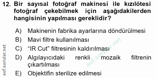 12. soru: Bir sayısal fotoğraf makinesi ile kızılötesi fotoğraf çekebilmek için aşağıdakilerden hangisinin yapılması gereklidir…