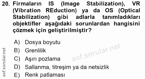 20. soru: Firmaların IS (Image Stabilization), VR (Vibration REduction) ya da OS (Optical Stabilization) gibi adlarla tanımladı…
