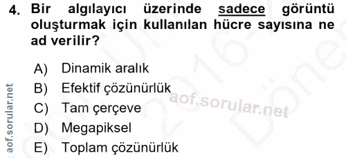 4. soru: Bir algılayıcı üzerinde sadece görüntü oluşturmak için kullanılan hücre sayısına ne ad verilir? A) Dinamik aralık B)…