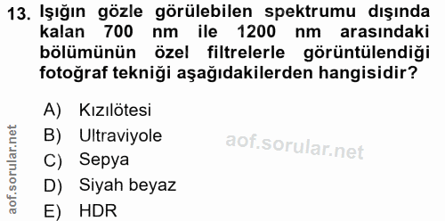 13. soru: Işığın gözle görülebilen spektrumu dışında kalan 700 nm ile 1200 nm arasındaki bölümünün özel filtrelerle görüntülend…