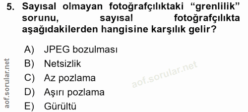 5. soru: Sayısal olmayan fotoğrafçılıktaki "grenlilik" sorunu, sayısal fotoğrafçılıkta aşağıdakilerden hangisine karşılık geli…