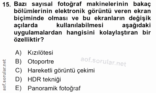 15. soru: Bazı sayısal fotoğraf makinelerinin bakaç bölümlerinin elektronik görüntü veren ekran biçiminde olması ve bu ekranlar…