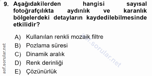 9. soru: Aşağıdakilerden hangisi sayısal fotoğrafçılıkta aydınlık ve karanlık bölgelerdeki detayların kaydedilebilmesinde etki…