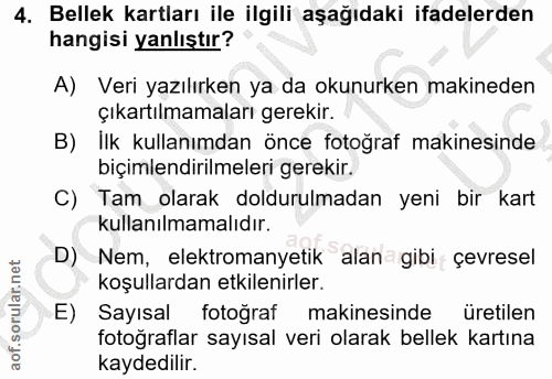 4. soru: Bellek kartları ile ilgili aşağıdaki ifadelerden hangisi yanlıştır? A) Veri yazılırken ya da okunurken makineden çıka…