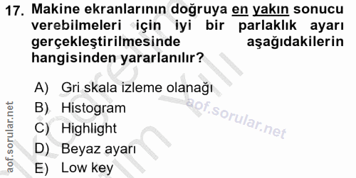 17. soru: Makine ekranlarının doğruya en yakın sonucu verebilmeleri için iyi bir parlaklık ayarı gerçekleştirilmesinde aşağıdak…
