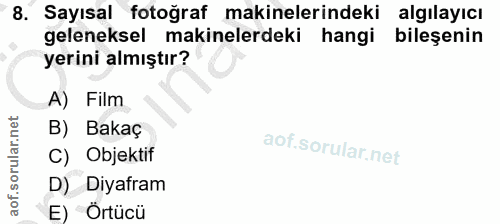 8. soru: Sayısal fotoğraf makinelerindeki algılayıcı geleneksel makinelerdeki hangi bileşenin yerini almıştır? A) Film B) Baka…
