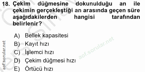 18. soru: Çekim • düğmesine dokunulduğu an ile çekimin gerçekleştiği an arasında geçen süre aşağıdakilerden hangisi tarafından…