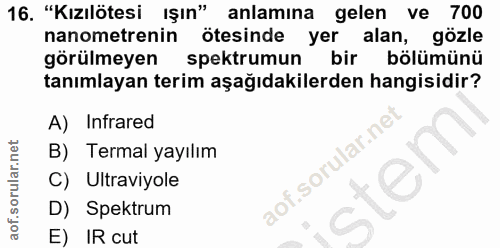 16. soru: "Kızılötesi Işın" anlamına gelen ve 700 nanometrenin ötesinde yer alan, gözle görülmeyen spektrumun bir bölümünü tanı…