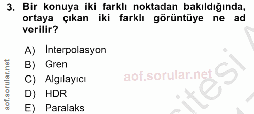 3. soru: Bir konuya iki farklı noktadan bakıldığında, ortaya çıkan iki farklı görüntüye ne ad verilir? A) Interpolasyon B) Gre…