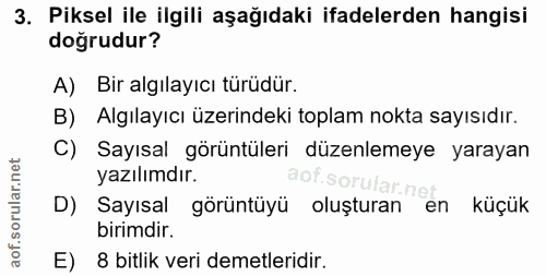 3. soru: Piksel ile ilgili aşağıdaki ifadelerden hangisi doğrudur? A) Bir algılayıcı türüdür. B) Algılayıcı üzerindeki toplam…