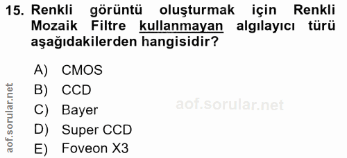 15. soru: Renkli görüntü oluşturmak için Renkli Mozaik Filtre kullanmayan algılayıcı türü aşağıdakilerden hangisidir? A) CMOS B…