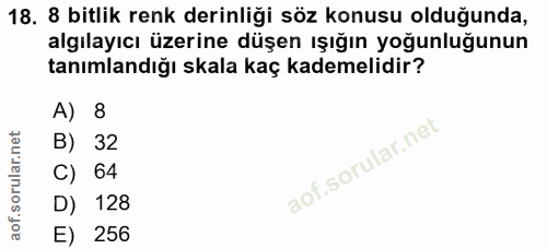 18. soru: 8 bitlik renk derinliği söz konusu olduğunda, algilayıcı üzerine düşen ışığın yoğunluğunun tanımlandığı skala kaç kad…
