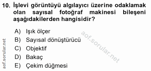 10. soru: İşlevi görüntüyü algılayıcı üzerine odaklamak olan sayısal fotoğraf makinesi bileşeni aşağıdakilerden hangisidir? A)…