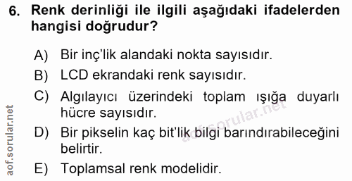 6. soru: Renk derinliği ile ilgili aşağıdaki ifadelerden hangisi doğrudur? A) Bir inç'lik alandaki nokta sayısıdır. B) LCD ekr…